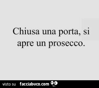 Chiusa una porta, si apre un prosecco