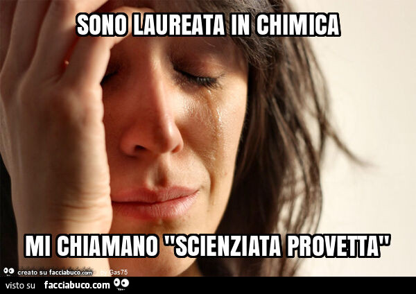 Sono laureata in chimica mi chiamano "scienziata provetta"