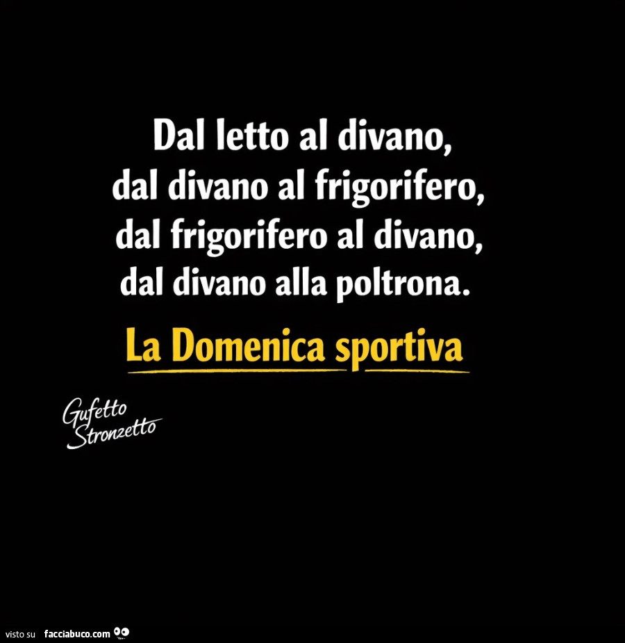Dal ietto al divano, dal divano al frigorifero, dal frigorifero al divano, dal divano alla poltrona. La domenica sportiva