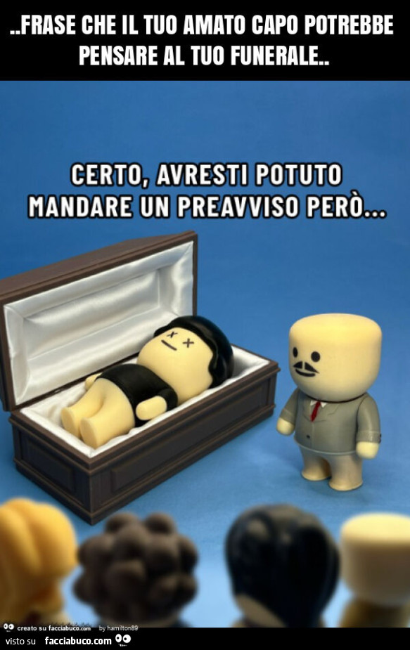 Frase che il tuo amato capo potrebbe pensare al tuo funerale