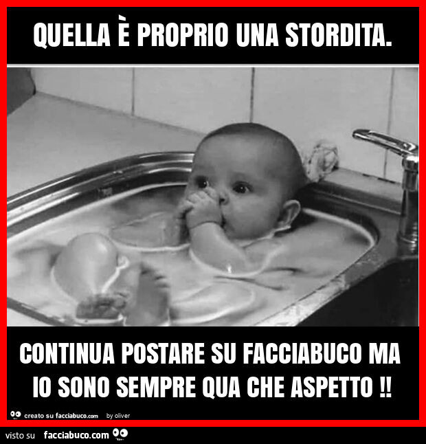 Quella è proprio una stordita. Continua postare su facciabuco ma io sono sempre qua che aspetto