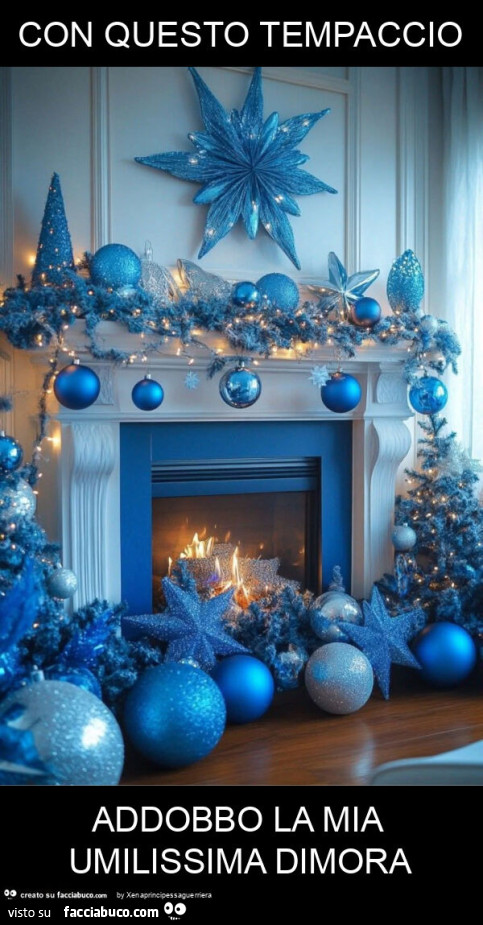 Con questo tempaccio addobbo la mia umilissima dimora