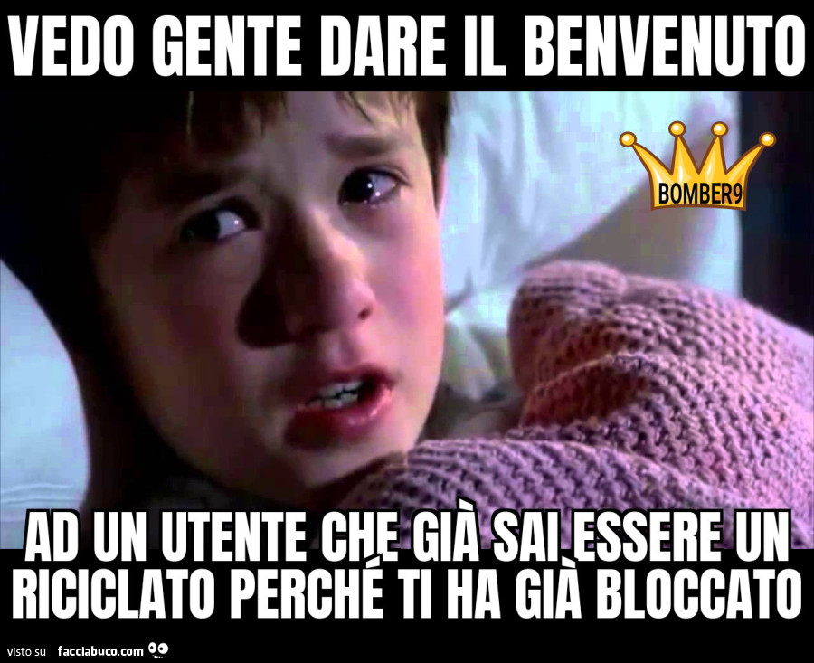 Vedo gente dare il benvenuto ad un utente che già sai essere un riciclsto