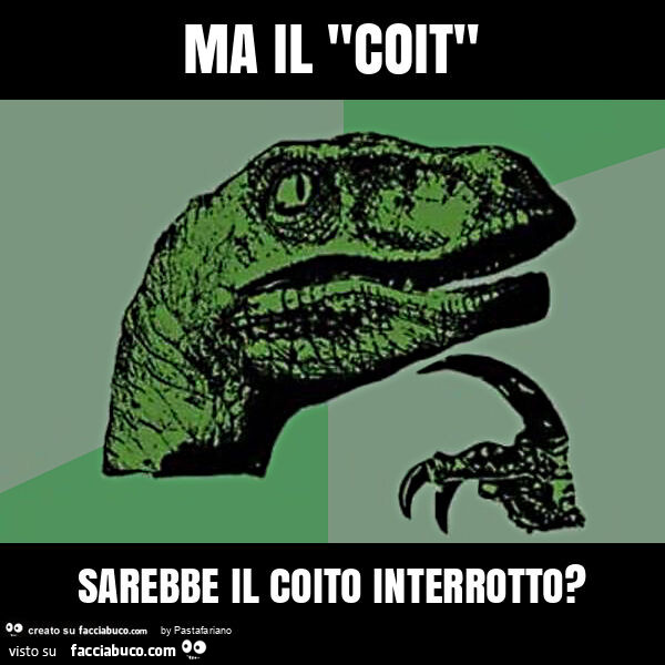 Ma il "coit" sarebbe il coito interrotto?