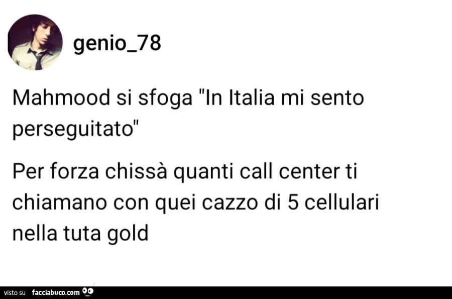 Mahmood si sfoga in italia mi sento perseguitato. Per forza chissà quanti call center ti chiamano con quei cazzo di 5 cellulari nella tuta gold