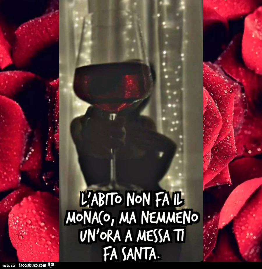 L'abito non fa il monaco, ma nemmeno un'ora a messa ti fa santa