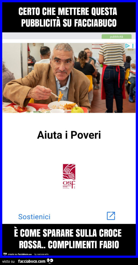 Certo che mettere questa pubblicità su facciabuco è come sparare sulla croce rossa. Complimenti fabio