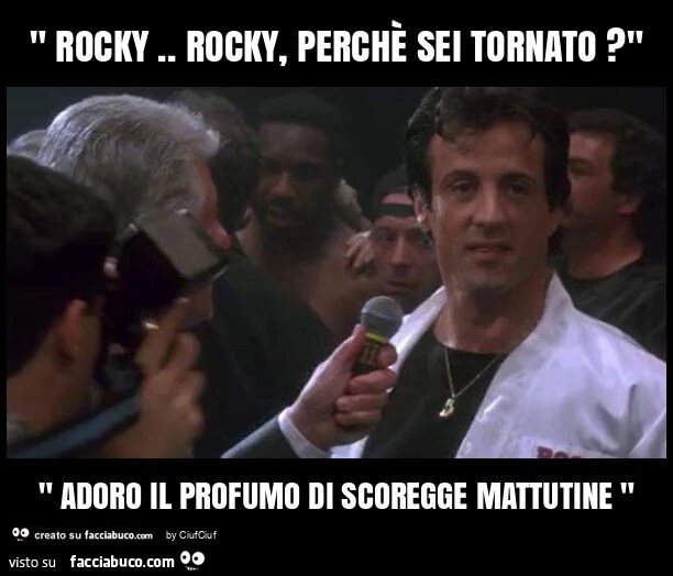 " rocky. Rocky, perchè sei tornato? " " Adoro il profumo di scoregge mattutine "