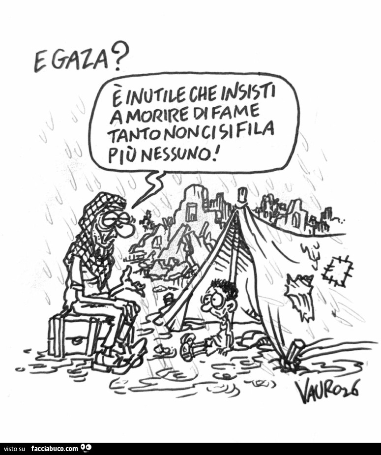 E Gaza? È Inutile che insisti a morire di fame tanto non ci si fila più nessuno