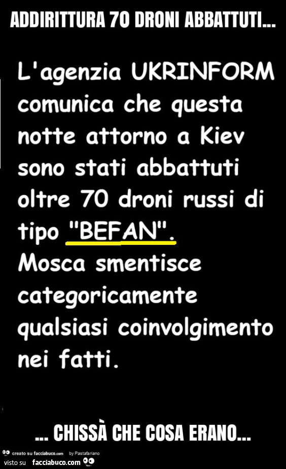 Addirittura 70 droni abbattuti&hellip; chissà che cosa erano