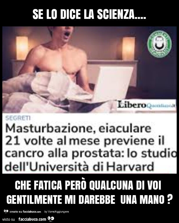Se lo dice la scienza… che fatica però qualcuna di voi gentilmente mi darebbe una mano?