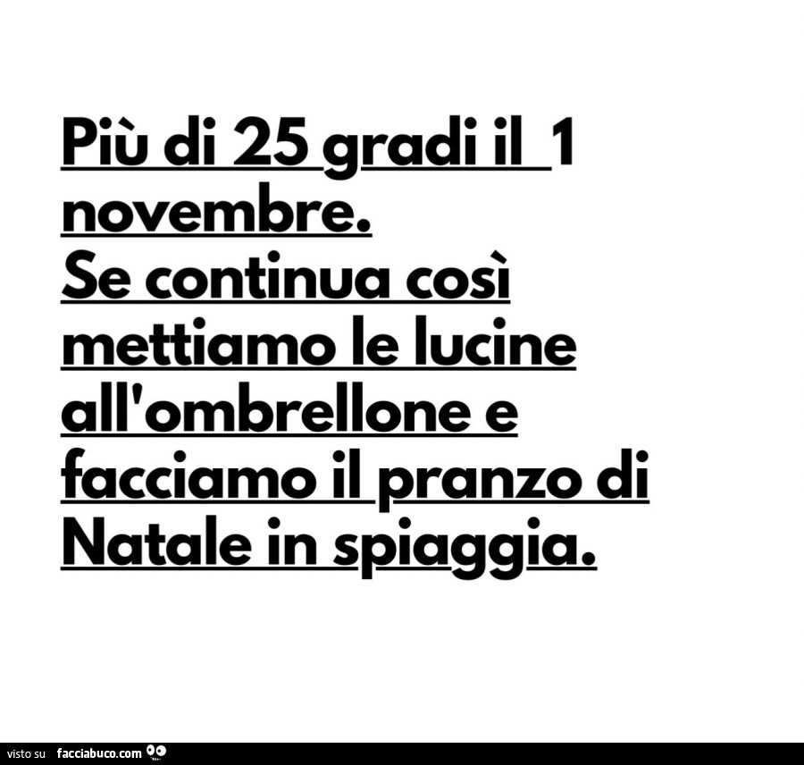 Più di 25 gradi il 1 novembre. Se continua così mettiamo le lucine all'ombrellone e facciamo il pranzo di natale in spigggia