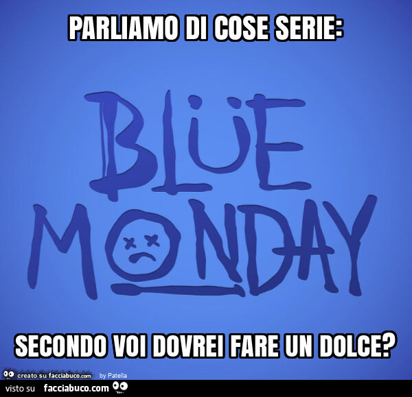 Parliamo di cose serie: secondo voi dovrei fare un dolce?