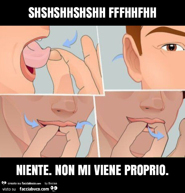 Shshshhshshh fffhhfhh niente. Non mi viene proprio