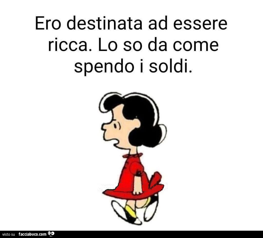 Ero destinata ad essere ricca. Lo so da come spendo i soldi
