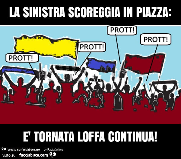 La sinistra scoreggia in piazza: è tornata loffa continua