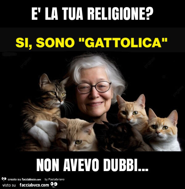 È la tua religione? Non avevo dubbi