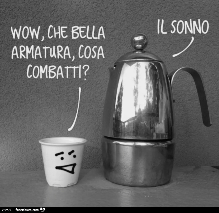 Wow che bella armatura cosa combatti il sonno moka caffè