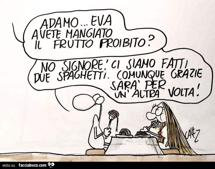 Cavez. Adamo… Eva, avete mangiato il frutto proibito? No, Signore! Ci siamo fatti due spaghetti
