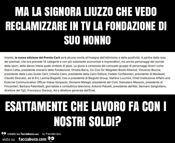 Ma la signora liuzzo che vedo reclamizzare in tv la fondazione di suo nonno esattamente che lavoro fa con i nostri soldi?