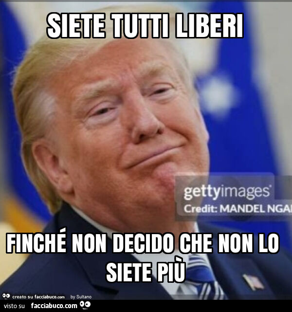 Siete tutti liberi finché non decido che non lo siete più