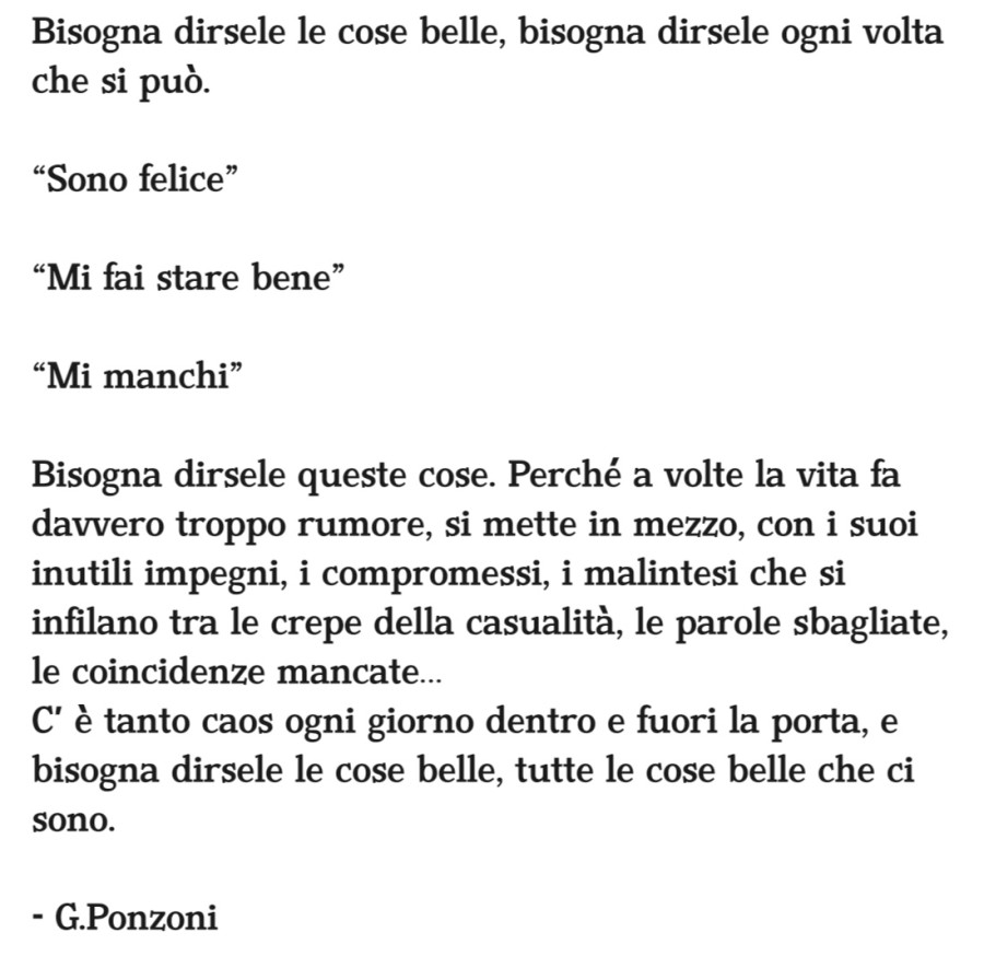 Bisogna dirsele le cose belle, bisogna dirsele ogni volta che si può. Sono felice mi fai stare bene mi manchi bisogna dirsele queste cose