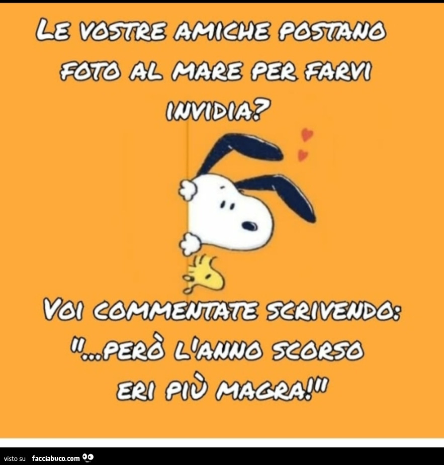 Le vostre amiche postano foto al mare per farvi invidia? Voi commentate scrivendo però l'anno scorso eri più magra