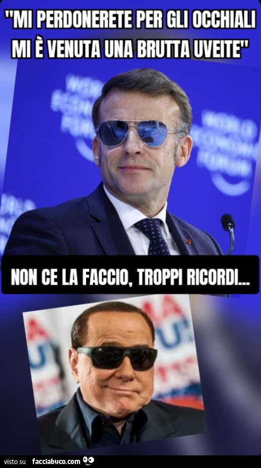 Mi perdonerete per gli occhiali mi è venuta una brutta uveite non ce la faccio troppi ricordi berlusconi Silvio Emmanuel macron