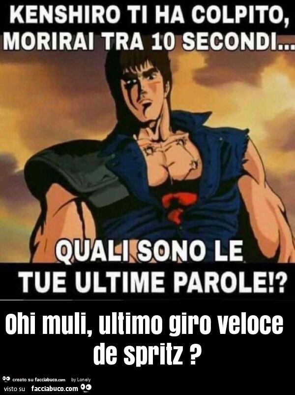 Ohi muli, ultimo giro veloce de spritz?