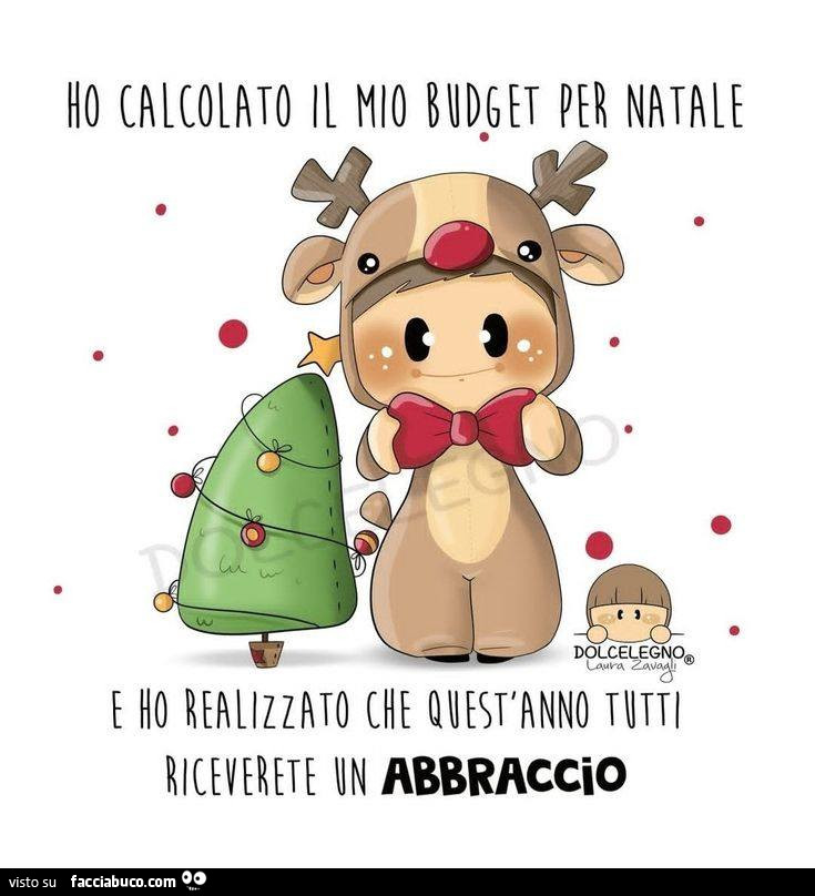 Ho calcolato il mio budget per Natale e ho realizzato che quest'anno tutti riceverete un abbraccio