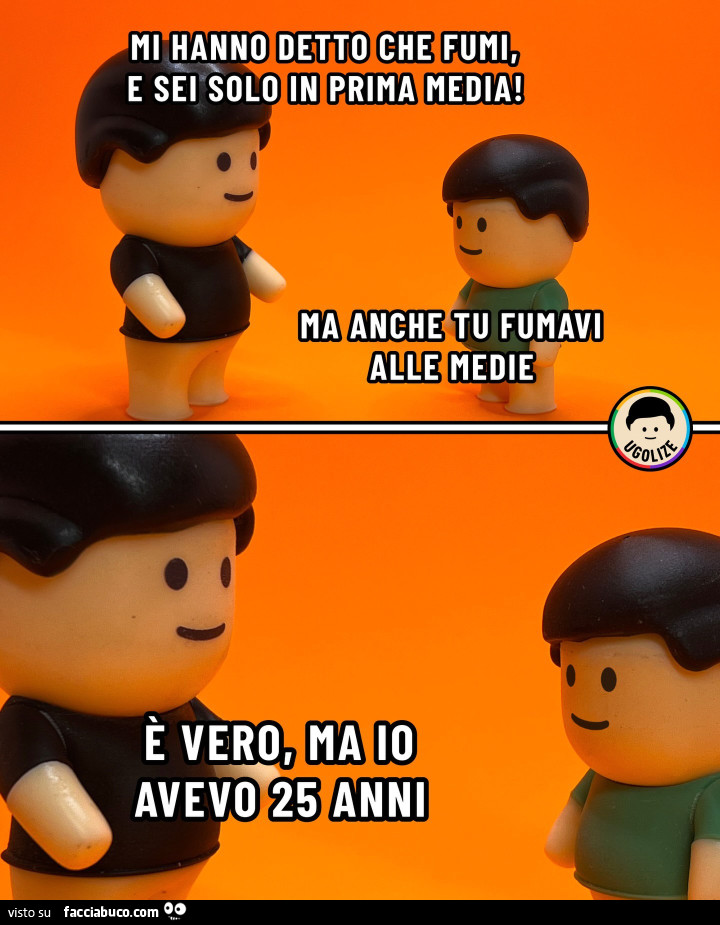 Hanno detto che fumi, e sei solo in prima media! Ma anche tu fumavi alle medie è vero, ma io avevo 25 anni