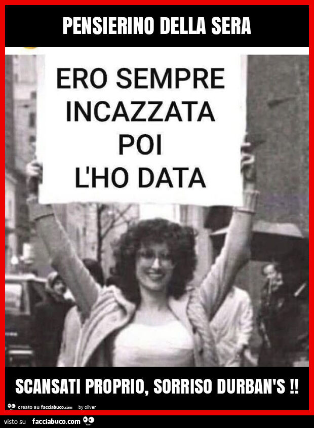 Pensierino della sera scansati proprio, sorriso durban's