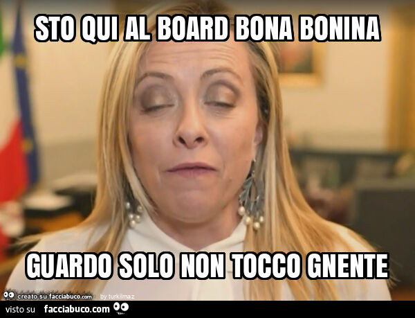 Sto qui al board bona bonina guardo solo non tocco gnente