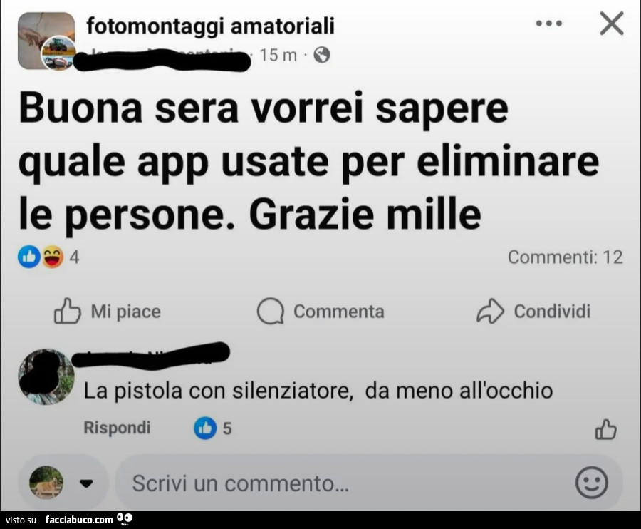Buona sera vorrei sapere quale app usate per eliminare le persone grazie mille la pistola con silenziatore da mene nell'occhio fotomontaggi amatoriali