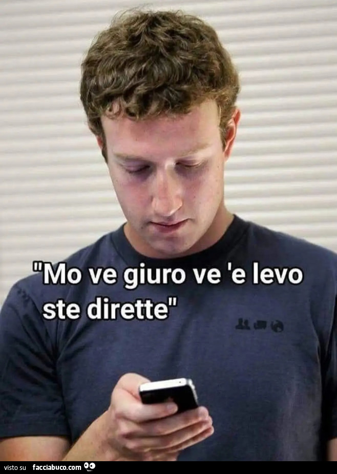 Mo ve giuro ve e levo ste dirette Zuckerberg