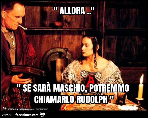 " allora. " " Se sarà maschio, potremmo chiamarlo rudolph "