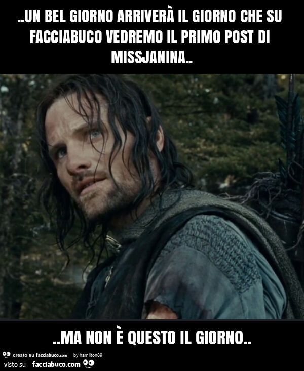 Un bel giorno arriverà il giorno che su facciabuco vedremo il primo post di missjanina… ma non è questo il giorno