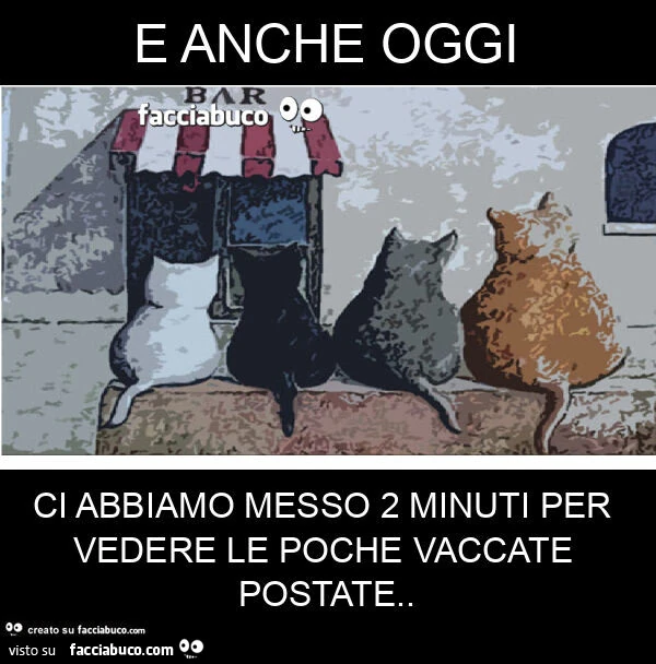 E anche oggi ci abbiamo messo 2 minuti per vedere le poche vaccate postate