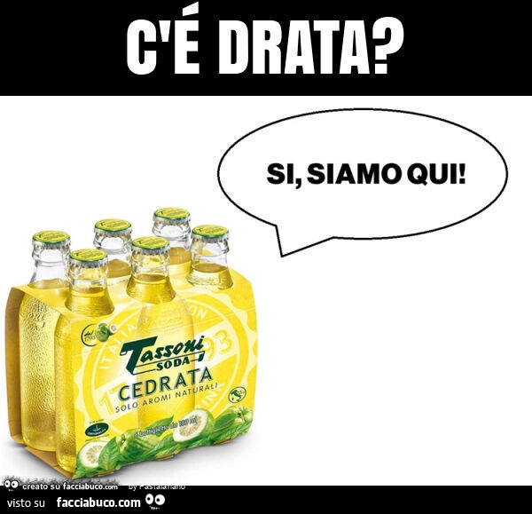 C'é drata?