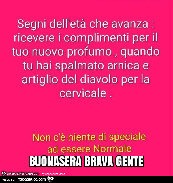 Segni dell'età che avanza. Ricevere i complimenti per il tuo nuovo profumo, quando tu hai spalmato arnica e artiglio del diavolo per la cervicale