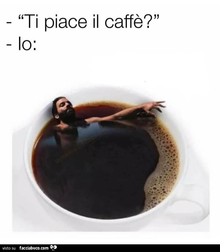 Ti piace il caffè? Io
