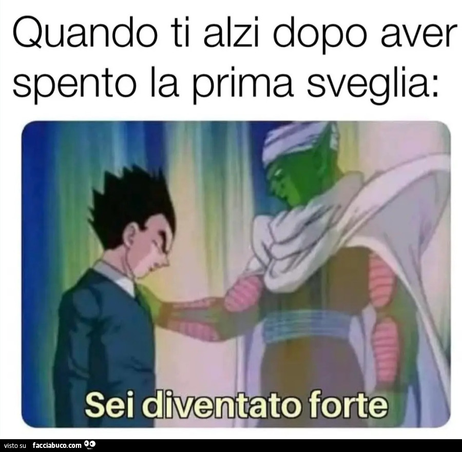 Quando ti alzi dopo aver spento la prima sveglia sei diventato forte