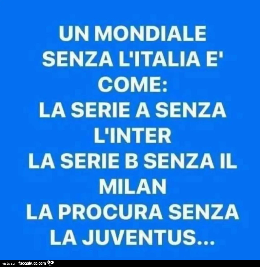 Un mondiale senza l'italia el come: la serie a senza l'inter la serie b senza il milan la procura senza la juventus
