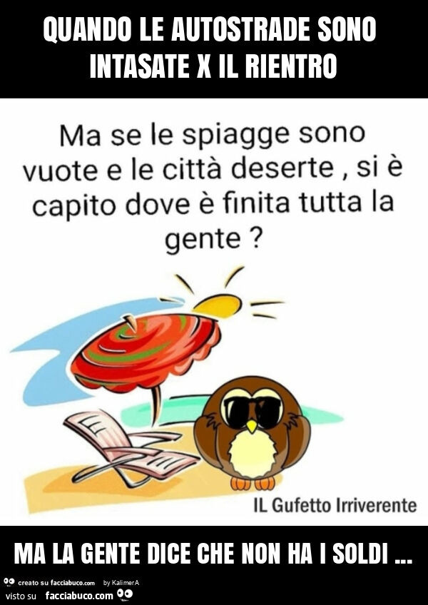Quando le autostrade sono intasate x il rientro ma la gente dice che non ha i soldi