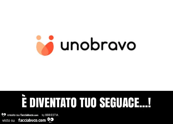 Unobravo รจ diventato tuo seguace