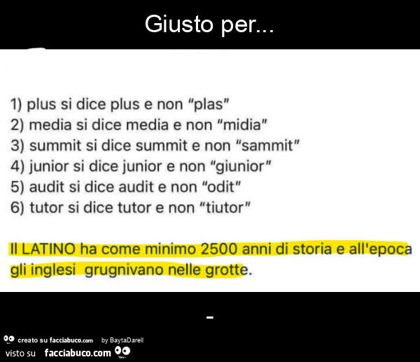 Giusto per… il latino ha come minimo 2500 anni di storia ee all'epoca gli inglesi grugnivano nelle grotte