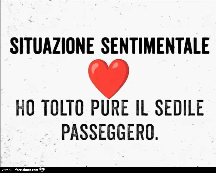 Situazione sentimentale: ho tolto pure il sedile passeggero
