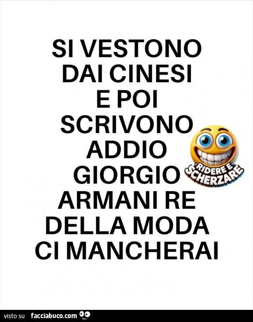 Si vestono dai cinesi e poi scrivono addio giorgio armani re della moda ci mancherai
