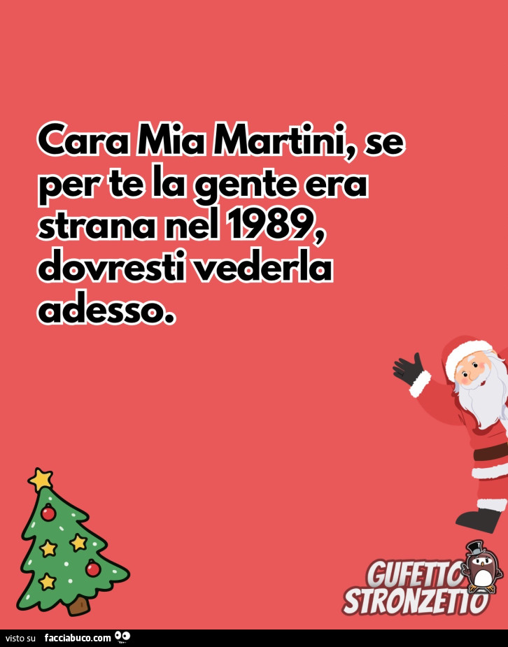 Cara mia martini; se perte la gente era strana nel 1989, dovresti vederla adesso