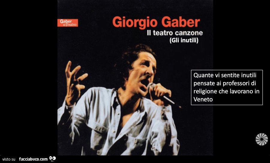 Giorgio Gaber il teatro canzone, gli inutili, quante vi sentite inutili pensate ai professori di religione che lavorano in veneto